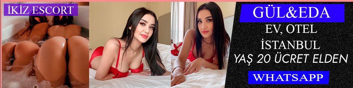 İKİZ ESCORTLAR  GÜL VE EDA